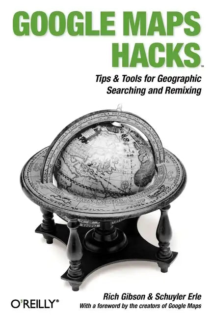 Google Maps Hacks: Foreword by Jens & Lars Rasmussen, Google Maps Tech Leads - Paperback