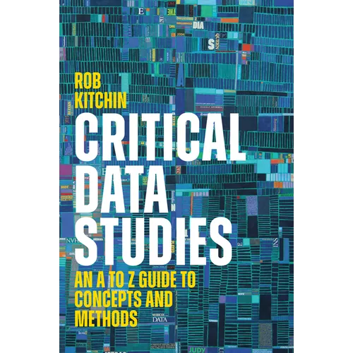 Critical Data Studies: An A to Z Guide to Concepts and Methods - Hardcover
