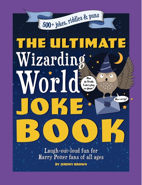The Ultimate Wizarding World Joke Book (Harry Potter Jokes): Laugh-Out-Loud Fun for Harry Potter Fans of All Ages - Paperback