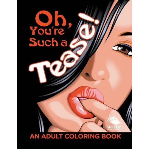 Oh, You're Such a Tease! (An Adult Coloring Book) - Paperback