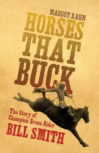 Horses That Buck: The Story of Champion Bronc Rider Bill Smithvolume 5 - Paperback
