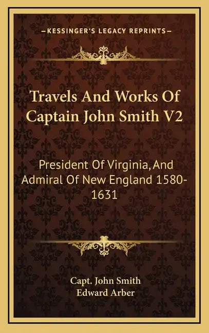 Travels and Works of Captain John Smith V2: President of Virginia, and Admiral of New England 1580-1631 - Hardcover