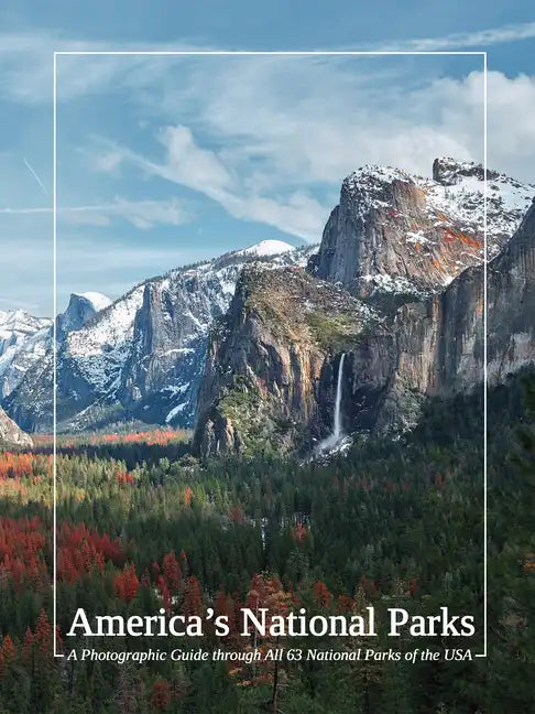 America's National Parks: A Photographic Guide Through All 63 National Parks of the USA - Hardcover