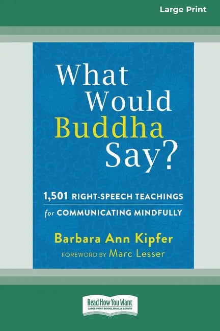 What Would Buddha Say?: 1,501 Right-Speech Teachings for Communicating Mindfully (16pt Large Print Edition) - Paperback
