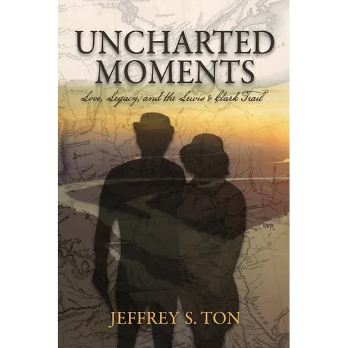 Uncharted Moments: Love, Legacy, and the Lewis & Clark Trail - Paperback