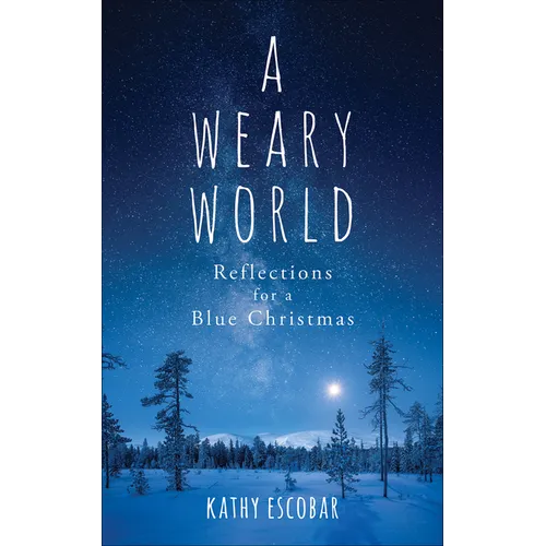 A Weary World: Reflections for a Blue Christmas - Paperback