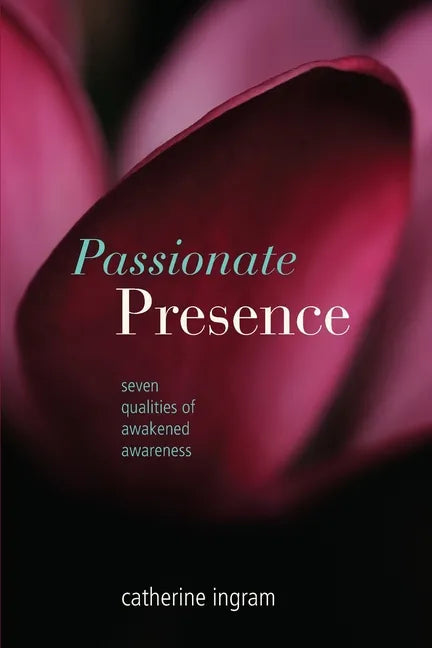 Passionate Presence: Seven Qualities of Awakened Awareness - Paperback