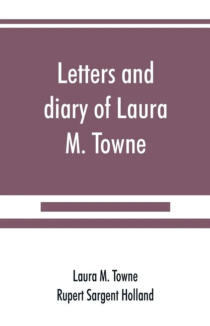 Letters and diary of Laura M. Towne: Written from the Sea Island of South Carolina 1862-1884 - Paperback