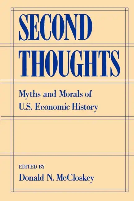 Second Thoughts: Myths and Morals of U.S. Economic History - Paperback