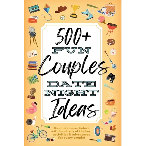 500+ Fun Couples Date Night Ideas: The Best Games, Romantic Activities, and Unique Things to Do Together for Romance At Home & Bonding Adventure Activ - Paperback