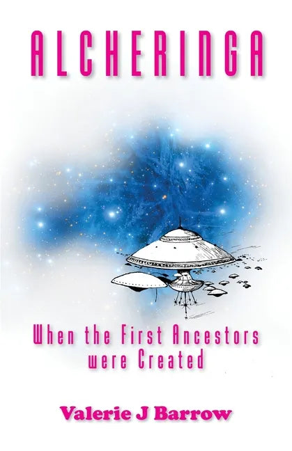 Alcheringa - When the First Ancestors were Created: Ancient Aliens in Australia - Paperback