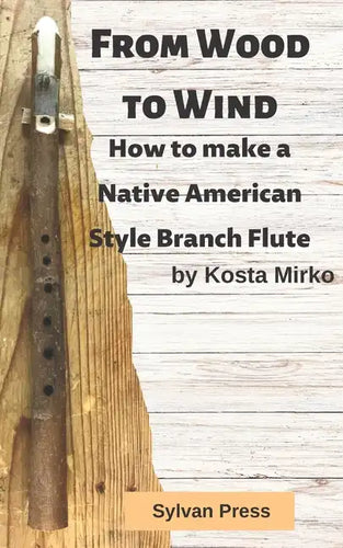 From Wood to Wind: How to make a Native American Style Branch Flute - Paperback
