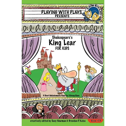 Shakespeare's King Lear for Kids: 3 Short Melodramatic Plays for 3 Group Sizes - Paperback