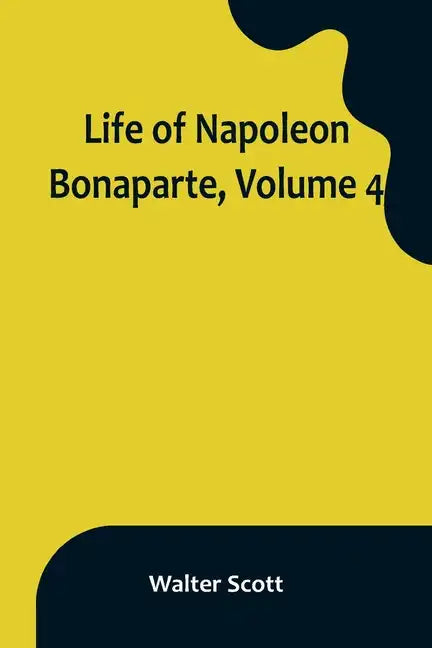 Life of Napoleon Bonaparte, Volume 4 - Paperback