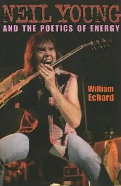 Neil Young and the Poetics of Energy - Paperback