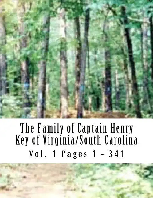 The Family of Captain Henry Key of Virginia/South Carolina: Captain Henry Key 1730 - 1776 - Paperback