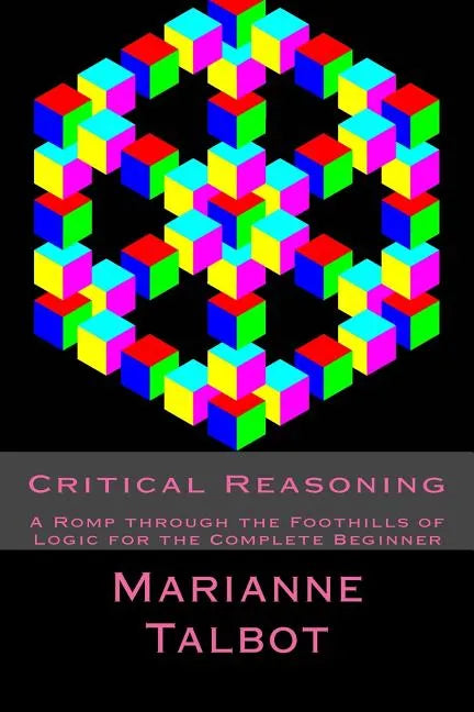 Critical Reasoning: A Romp through the Foothills of Logic for the Complete Beginner - Paperback