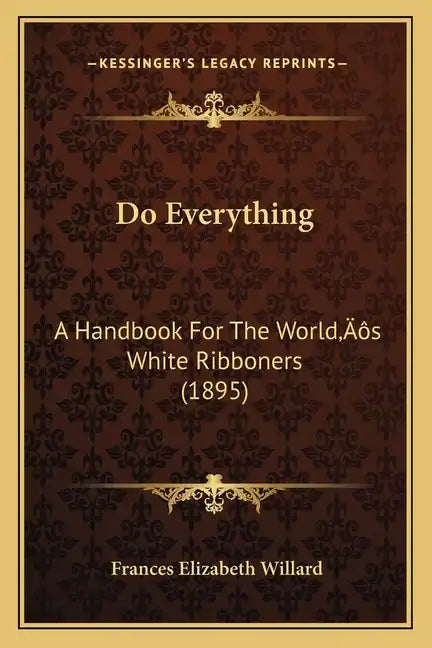 Do Everything: A Handbook For The World's White Ribboners (1895) - Paperback