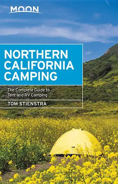 Moon Northern California Camping: The Complete Guide to Tent and RV Camping - Paperback