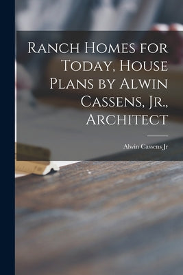 Ranch Homes for Today, House Plans by Alwin Cassens, Jr., Architect - Paperback