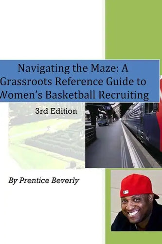 Navigating the Maze A Grassroots Reference Guide to Women's Basketball College Recruiting 3rd Edition - Paperback
