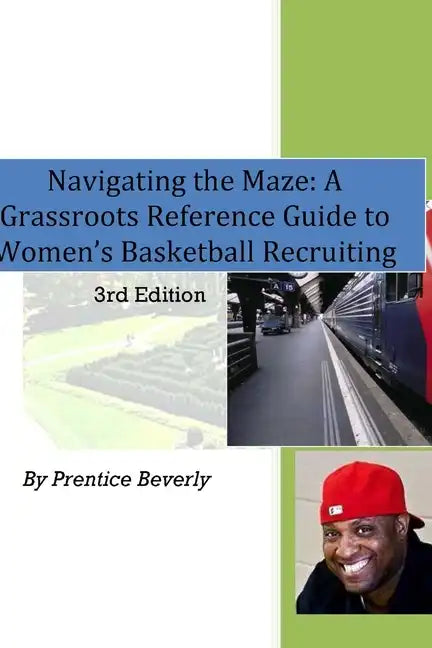 Navigating the Maze A Grassroots Reference Guide to Women's Basketball College Recruiting 3rd Edition - Paperback