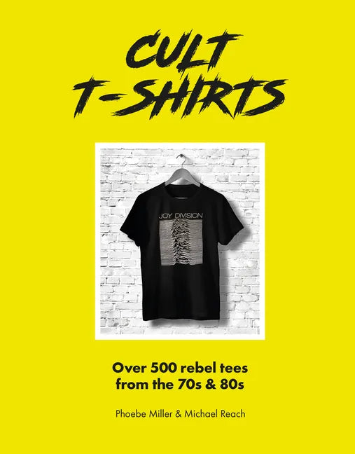 Cult T-Shirts: Over 500 Rebel Tees from the 70s and 80s - Hardcover