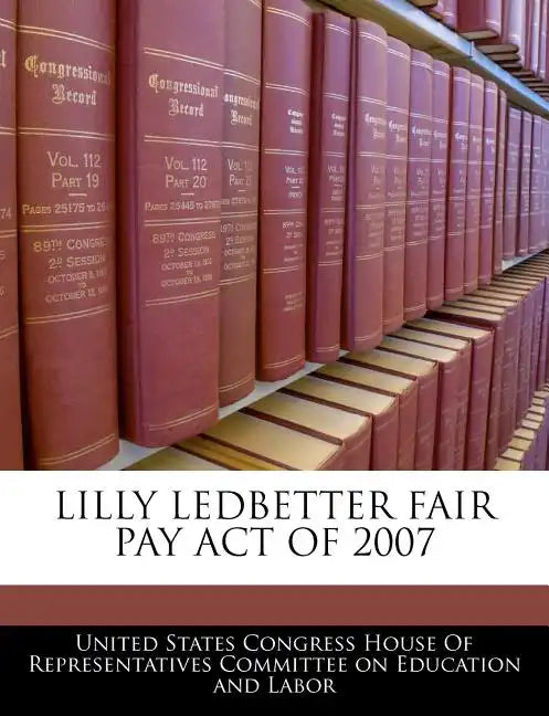 Lilly Ledbetter Fair Pay Act of 2007 - Paperback