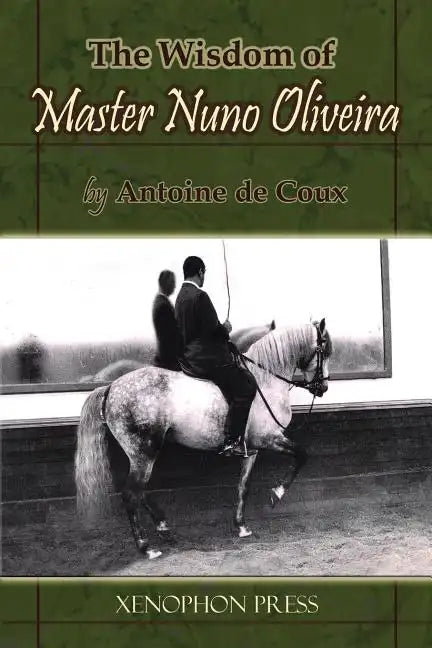 The Wisdom of Master Nuno Oliveira by Antoine de Coux - Paperback