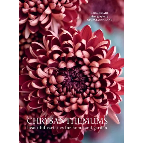 Chrysanthemums: Beautiful Varieties for Home and Garden - Hardcover
