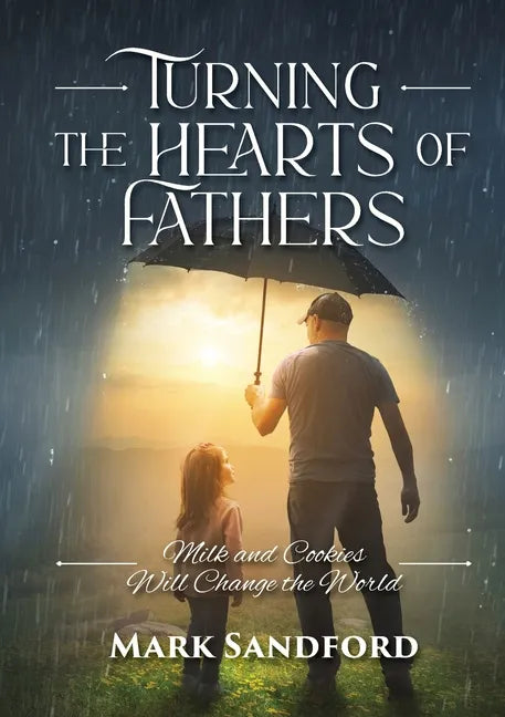 Turning the Hearts of Fathers: Milk and Cookies Will Change the World - Paperback