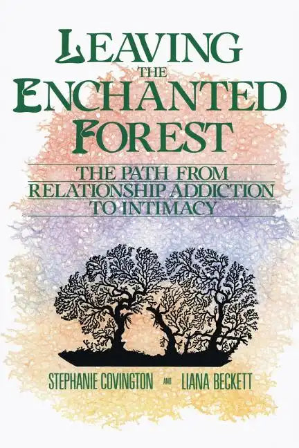 Leaving the Enchanted Forest: The Path from Relationship Addiction to Intimacy - Paperback
