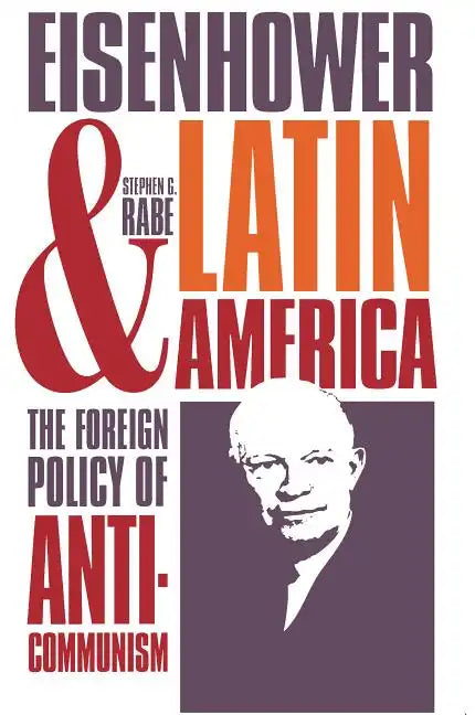 Eisenhower and Latin America: The Foreign Policy of Anticommunism - Paperback