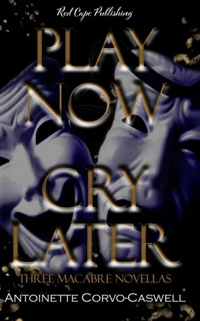 Play Now, Cry Later: Three Macabre Novellas - Paperback