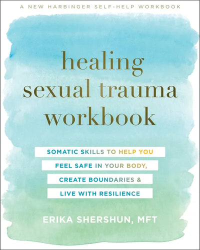 Healing Sexual Trauma Workbook: Somatic Skills to Help You Feel Safe in Your Body, Create Boundaries, and Live with Resilience - Paperback
