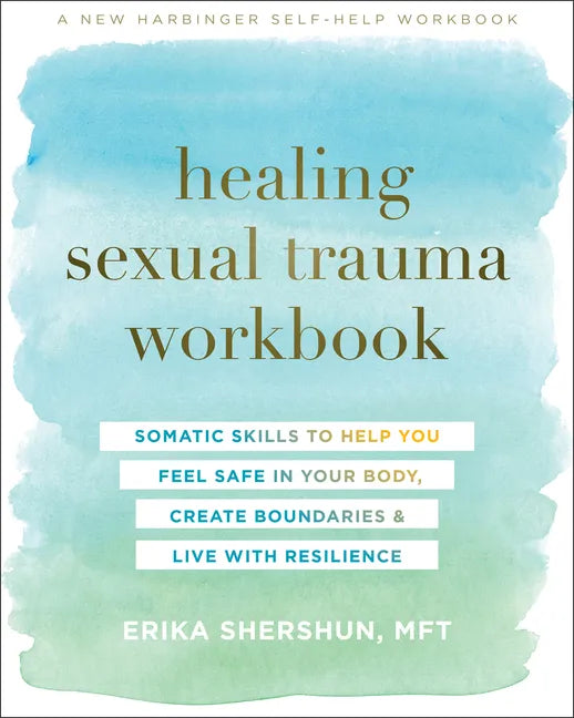 Healing Sexual Trauma Workbook: Somatic Skills to Help You Feel Safe in Your Body, Create Boundaries, and Live with Resilience - Paperback