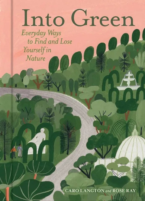 Into Green: Everyday Ways to Find and Lose Yourself in Nature - Hardcover