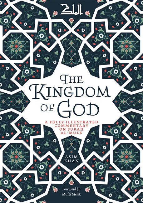 The Kingdom of God: A Fully Illustrated Commentary on Surah Al Mulk - Paperback