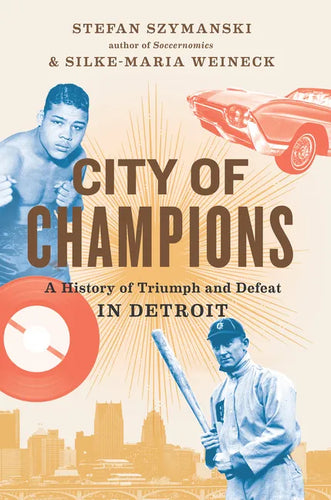 City of Champions: A History of Triumph and Defeat in Detroit - Hardcover