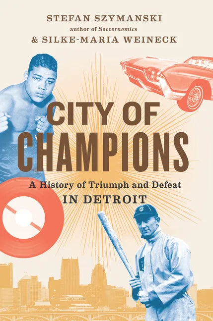 City of Champions: A History of Triumph and Defeat in Detroit - Hardcover