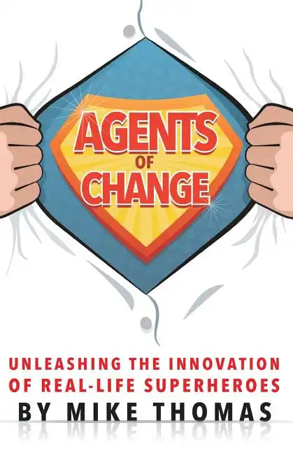 Agents of Change: Unleashing the Innovation of Real-Life Superheroes - Paperback