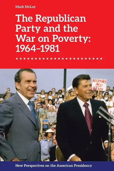 The Republican Party and the War on Poverty: 1964-1981 - Paperback