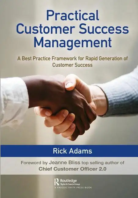 Practical Customer Success Management: A Best Practice Framework for Rapid Generation of Customer Success - Hardcover