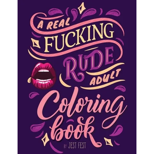 A Real Fucking Rude Adult Coloring Book: Hilarious Gag Gift that Will Make Them ROFL - Paperback