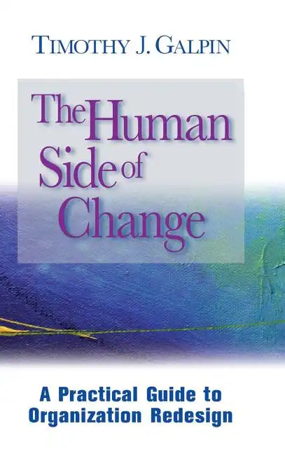The Human Side of Change: A Practical Guide to Organization Redesign - Hardcover