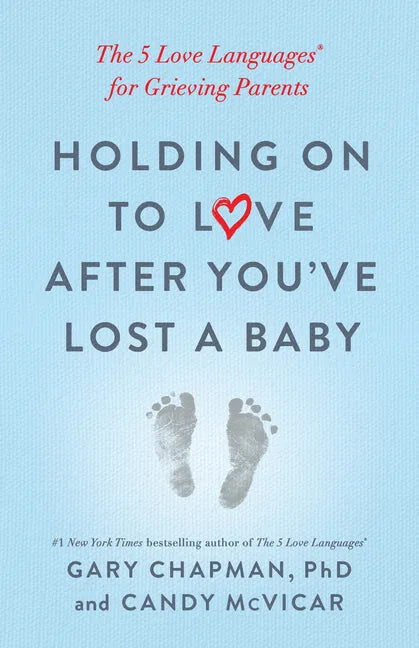 Holding on to Love After You've Lost a Baby: The 5 Love Languages(r) for Grieving Parents - Paperback