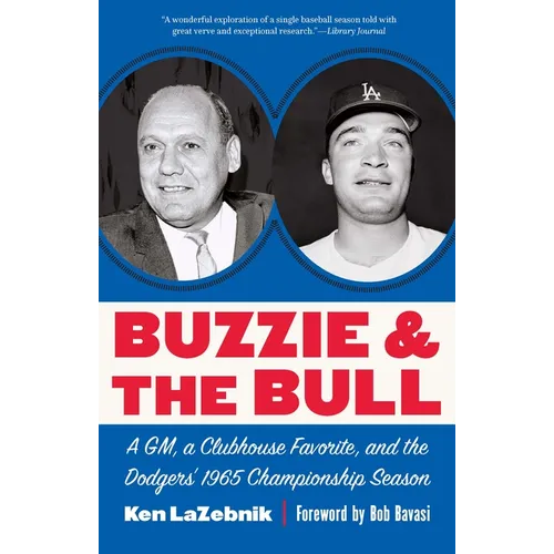 Buzzie and the Bull: A Gm, a Clubhouse Favorite, and the Dodgers' 1965 Championship Season - Paperback