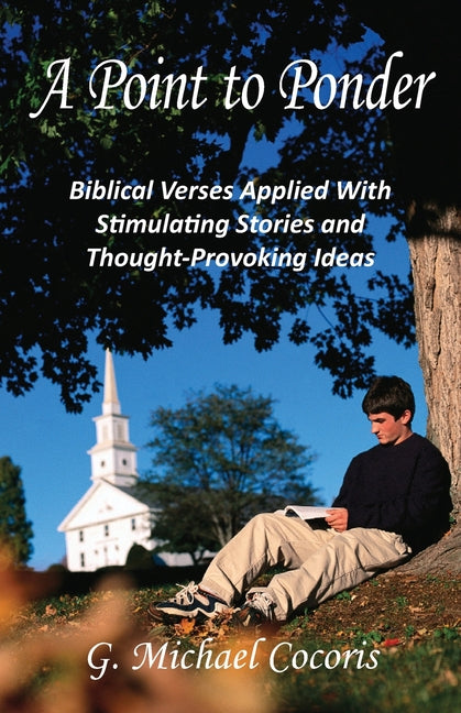 A Point to Ponder: Biblical Verses Applied With Stimulating Stories and Thought-provoking Ideas - Paperback