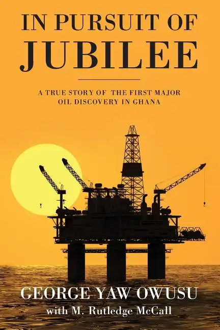 In Pursuit of Jubilee: A True Story of the First Major Oil Discovery in Ghana - Paperback
