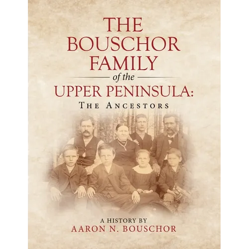 The Bouschor Family of the Upper Peninsula: The Ancestors - Paperback